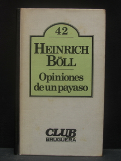 Opiniones de un payaso - Heinrich Böll - Precio libro editorial Bruguera - ISBN: 84-02-07383-2