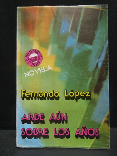 Arde aún sobre los años - Fernando López - Precio libro editorial Casa de las américas