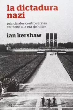 La dictadura Nazi - Principales controversias en torno a la era de Hitler - Ian Kershaw - Precio Libro Siglo XXI Editores - ISBN: 9789876292689