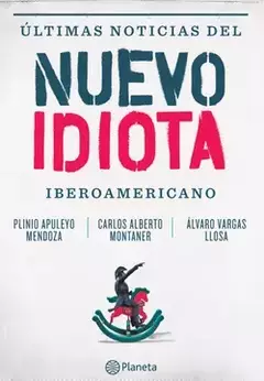 Últimas noticias del Nuevo Idiota Iberoamericano - Plinio Apuleyo Mendoza - Carlos Alberto Montaner - Editorial Planeta - ISBN: 9786124230158