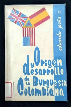 Origen Y Desarrollo De La Burguesía colombiana - Eduardo Peña C. - Precio Libro - Impreso En Tip. Dovel