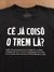 camiseta cê já coisô o trem lá