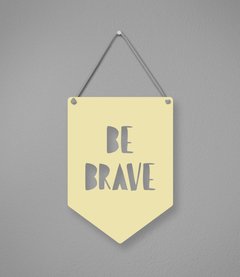 Plaquinha Be Brave em Acrílico - loja online
