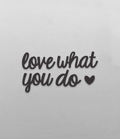 Frase "Love What You Do" - comprar online