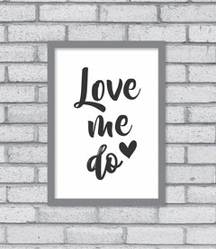 Quadro Love Me Do - Pendurama Quadros e Artigos de Decoração