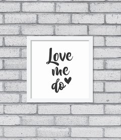 Quadro Love Me Do - Pendurama Quadros e Artigos de Decoração