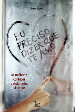 Eu preciso dizer que te amo - As melhores cantadas e declarações de amor