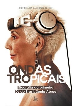 Ondas tropicais – biografia da primeira DJ do Brasil: Sonia Abreu
