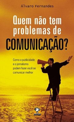 Quem não tem problemas de comunicação?