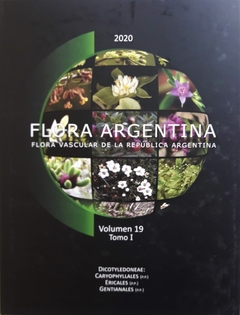 FLORA ARGENTINA - Flora vascular de la república Argentina- Vol 19 - Tomo I (Dicotydoneae: Caryophyllales , Ericales , Gentianales )