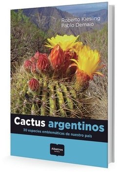 Cactus Argentinos. 30 Especies Emblemáticas De Nuestro País