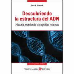 DESCUBRIENDO LA ESTRUCTURA DEL ADN - Historia, trastienda y biografías mínimas