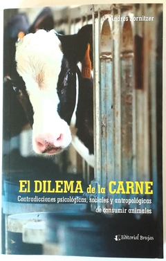EL DILEMA DE LA CARNE - Contradicciones psicológicas, sociales y antropológicas de consumir animales