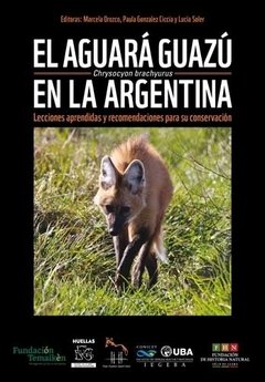 EL AGUARÁ GUAZÚ Chrysocyon brachyurus EN LA ARGENTINA: Lecciones aprendidas y recomendaciones para su conservación