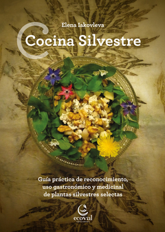 COCINA SILVESTRE - Guía práctica de reconocimiento, uso gastronómico y medicinal de plantas silvestres selectas