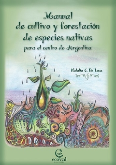 Manual de Cultivo y Forestación de Especies Nativas para el Centro de Argentina