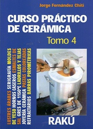Curso Práctico de Cerámica: Tomo 4 (4ta edición)