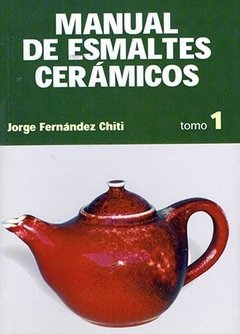 Manual de Esmaltes Cerámicos: Tomo 1