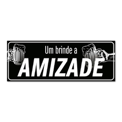 PLACA BRINDE A AMIZADE 40x15 cm