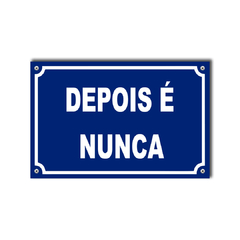 PLACA DE RUA DEPOIS É NUNCA 20x13 cm - comprar online