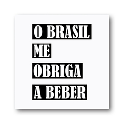 PLACA O BRASIL ME OBRIGA A BEBER