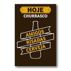 PLACA HOJE CHURRASCO AMIGOS RISADAS CERVEJA