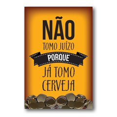 PLACA NÃO TOMO JUÍZO PORQUE JÁ TOMO CERVEJA