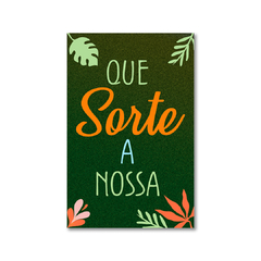 PLACA QUE SORTE A NOSSA 20x13 cm