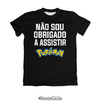 Camisa Não sou obrigado a assistir - Pokémon