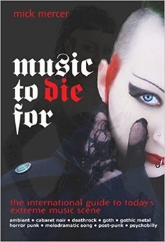 Music to Die For: The International Guide to Today's Extreme Music Scene BY MICK MERCER (LIVRO)