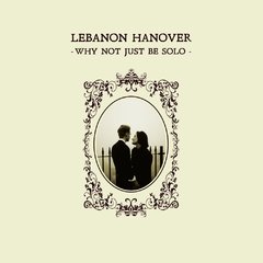 LEBANON HANOVER - WHI NOT JUST TO BE SOLO (CD)