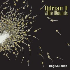 Adrian H And The Wounds - Dog Solitude