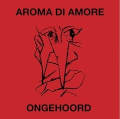 Aroma di Amore - Ongehoord (vinil)