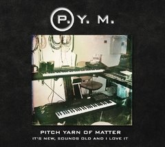 Pitch Yarn Of Matter - It´s New, Sounds old and I Love It (cd)