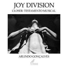 JOY DIVISION - CLOSER: TESTAMENTO MUSICAL (LIVRO)