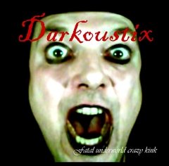 DARKOUSTIX - FATAL UNDERWORLD CRAZY KINK (CD)