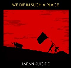 JAPAN SUICIDE - WE DIE IN SUCH A PLACE (CD)