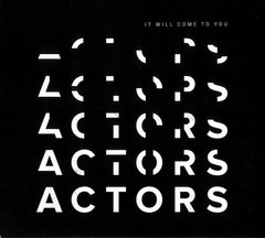 ACTORS - It Will Come To You (CD)