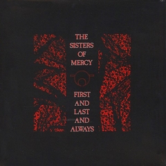 Sisters Of Mercy, The - First And Last And Always (VINIL 2018)