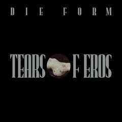 Die Form - Tears Of Eros (VINIL)