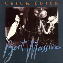 CLICK CLICK‎– Bent Massive (VINIL)