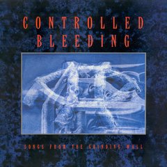 Controlled Bleeding ?- Songs From The Grinding Wall (12" VINIL)