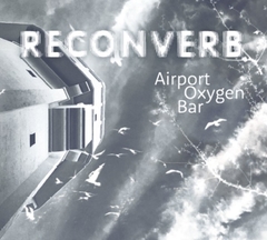 Reconverb ‎– Airport Oxygen Bar (CD)