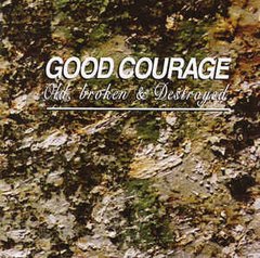 Good Courage - Old, Broken & Destroyed (CD)