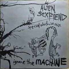 Alien Sex Fiend - Ignore The Machine (Special Electrode Mix) (VINIL)