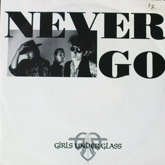Girls Under Glass – Never Go (7" VINIL)