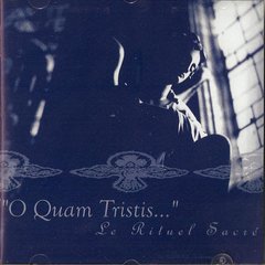 O Quam Tristis - Le Rituel Sacré (CD)