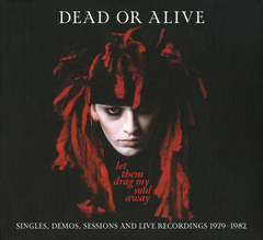 Dead Or Alive – Let Them Drag My Soul Away: Singles, Demos, Sessions And Live Recordings 1979-1982 (BOX)