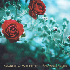 Sara Noxx & Mark Benecke – Where The Wild Roses Grow (MCD)