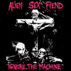 ALIEN SEX FIEND - IGNORE THE MACHINE (7" VINIL)